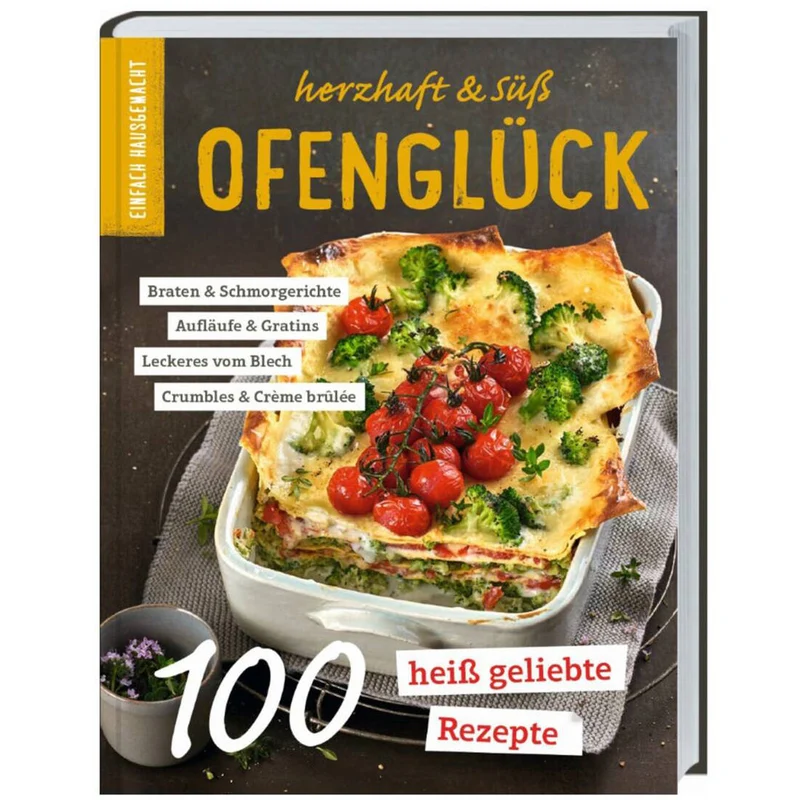 Einfach Hausgemacht - Ofenglück: Herzhaft & süß - Das Rezeptbuch