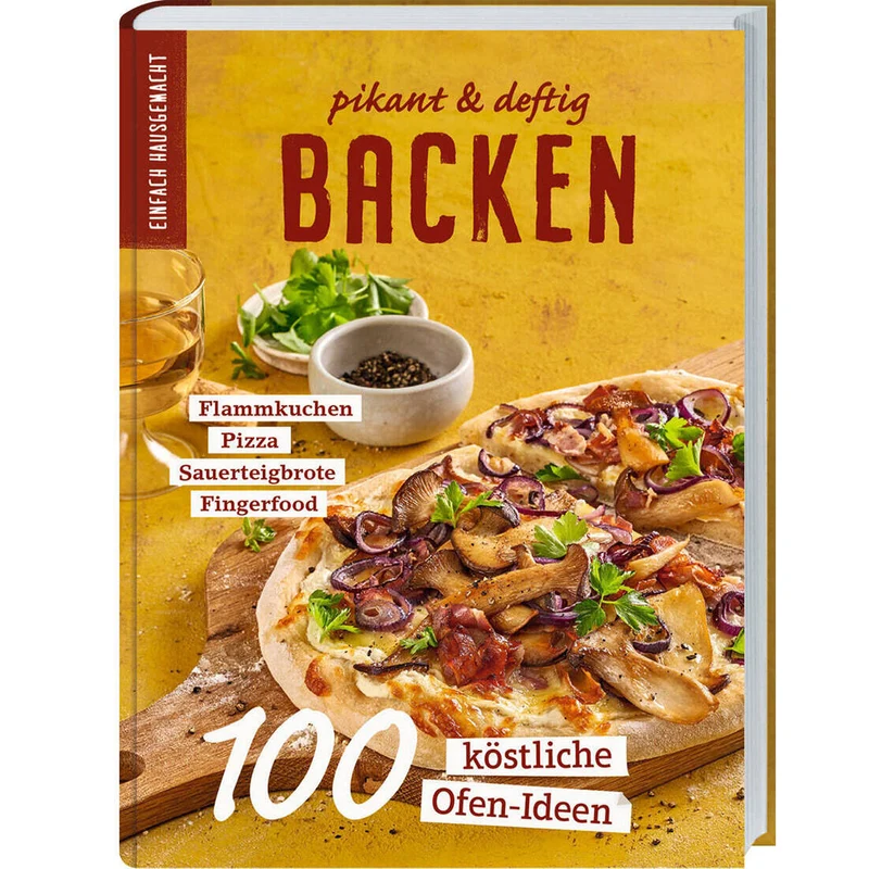 Einfach Hausgemacht: Pikant & deftig backen - Das Rezeptbuch